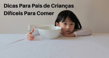 Dicas Para Pais de Crianças Difíceis Para Comer